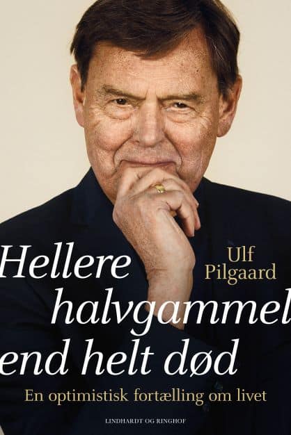 Ulf Pilgaards erindringer i ny bog: Hellere halvgammel end helt død.