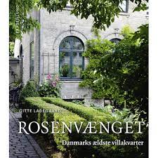 Rosenvænget, Danmarks ældste villakvarter – ny bog af Gitte Ladegaard.