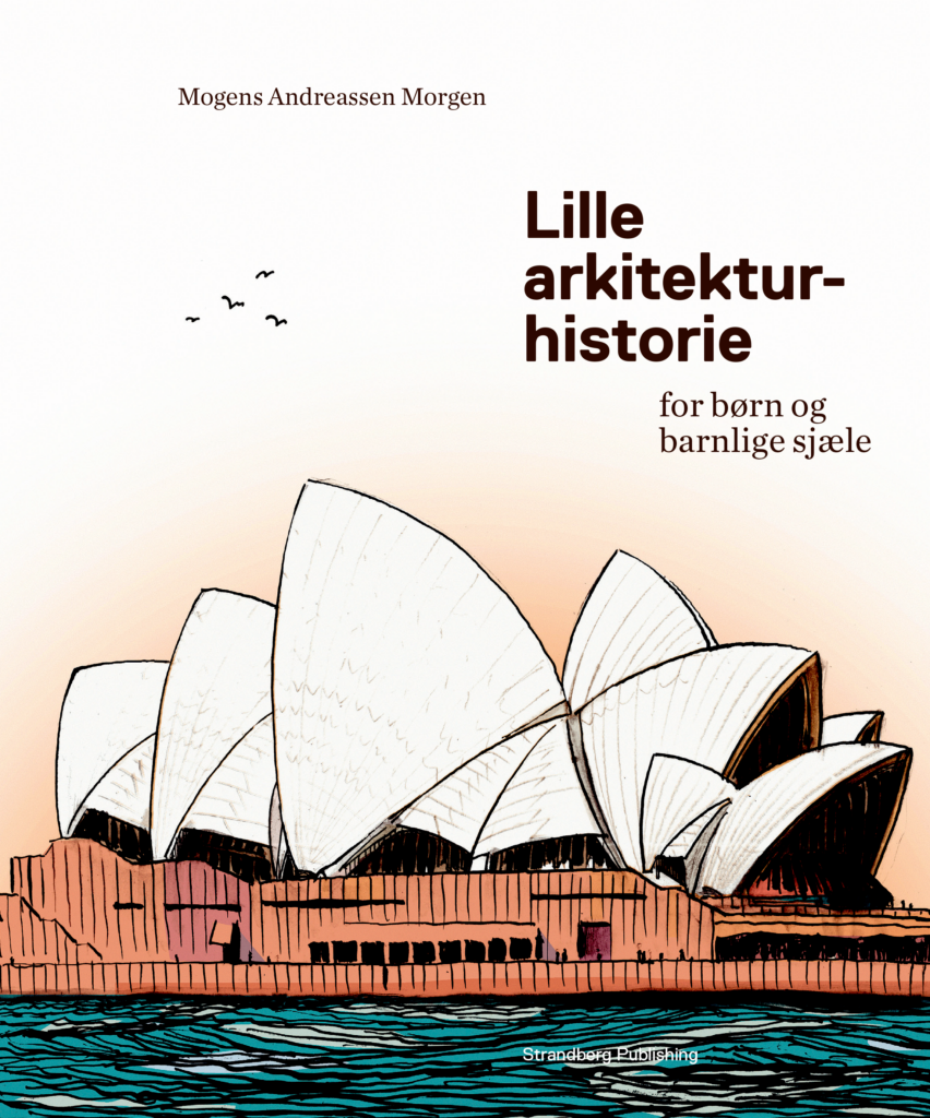 Lille arkitekturhistorie – for børn og barnlige sjæle af Mogens Andreassen Morgen